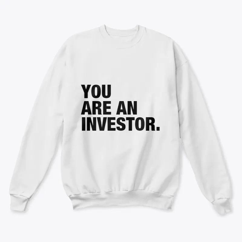 YOU ARE AN INVESTOR.